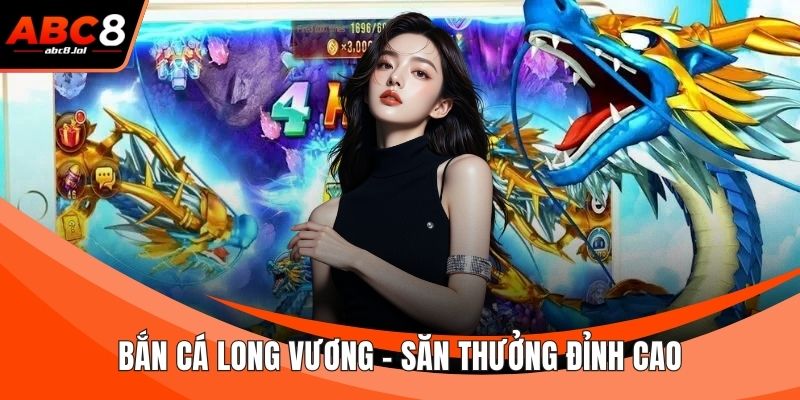 Bắn Cá Long Vương - Săn Thưởng Đỉnh Cao Dưới Lòng Đại Dương Bắn Cá Long Vương