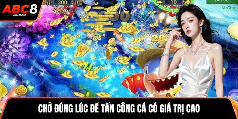 Bắn Cá Thần Tài - Điểm Đến Săn Bắn Boss Cực Kịch Tính Chờ đúng lúc để tấn công cá có giá trị cao