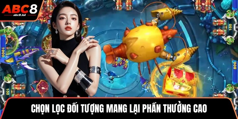 Bắn Cá Long Vương - Săn Thưởng Đỉnh Cao Dưới Lòng Đại Dương Chọn lọc đối tượng mang lại phần thưởng cao
