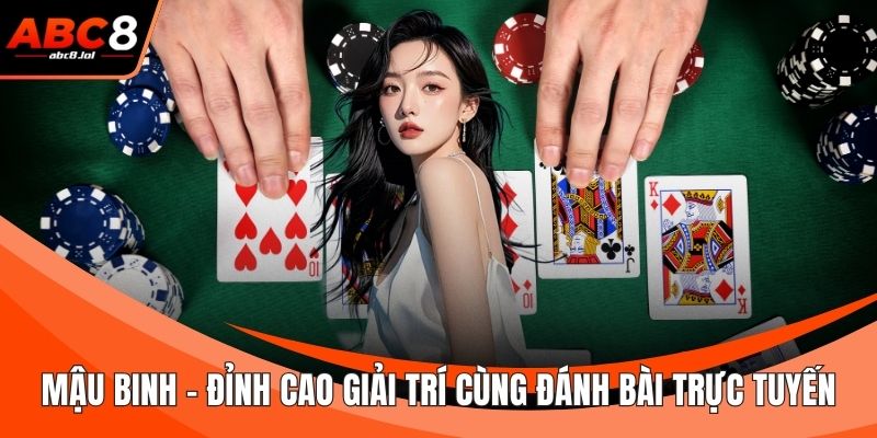 Mậu Binh - Đỉnh Cao Giải Trí Cùng Đánh Bài Trực Tuyến Mậu Binh