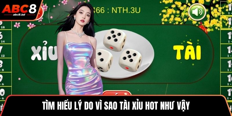 Tài Xỉu Là Gì? Hướng Dẫn Chơi Và Bí Quyết Thắng Lớn Tìm hiểu lý do vì sao tài xỉu hot như vậy