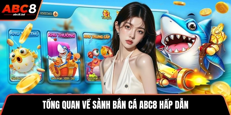 Tổng quan về sảnh bắn cá ABC8 hấp dẫn